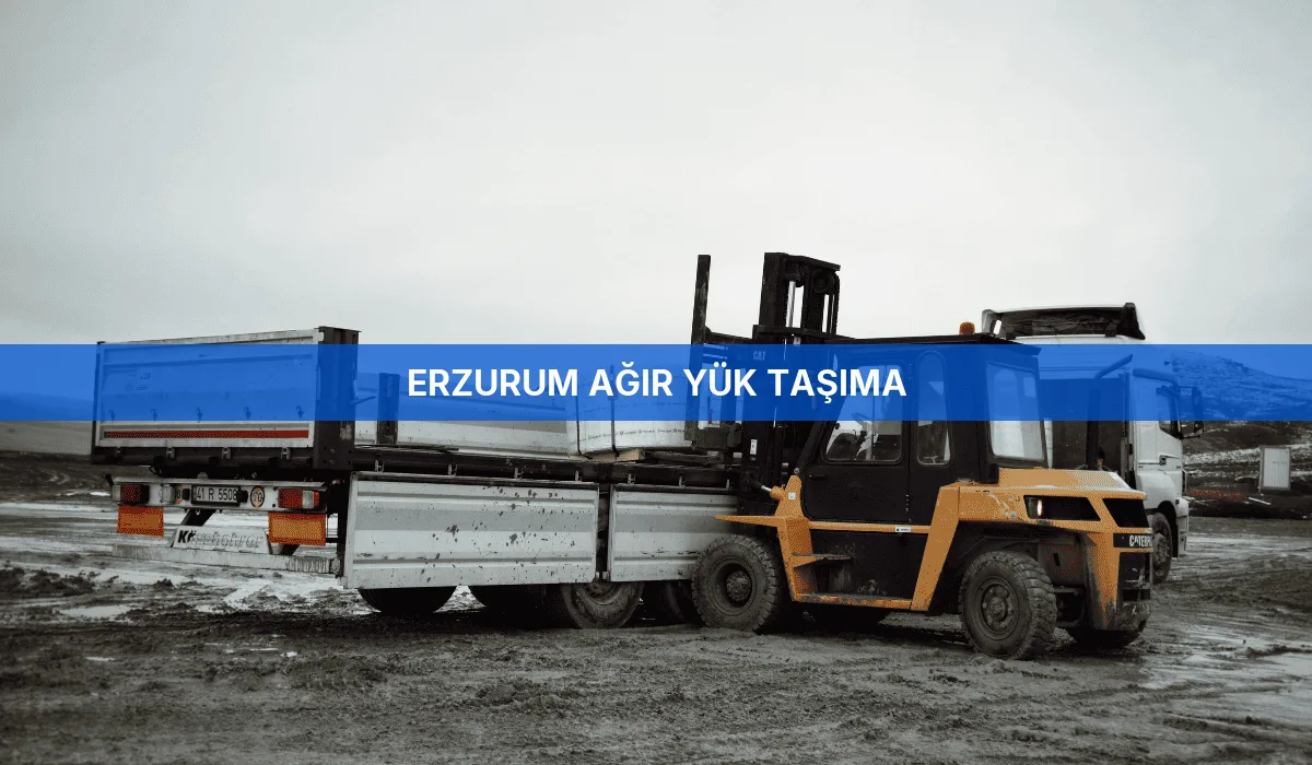 Erzurum Ağır Yük Taşıma