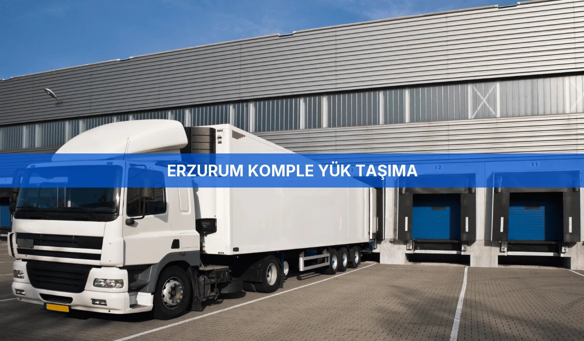 Erzurum Komple Yük Taşıma