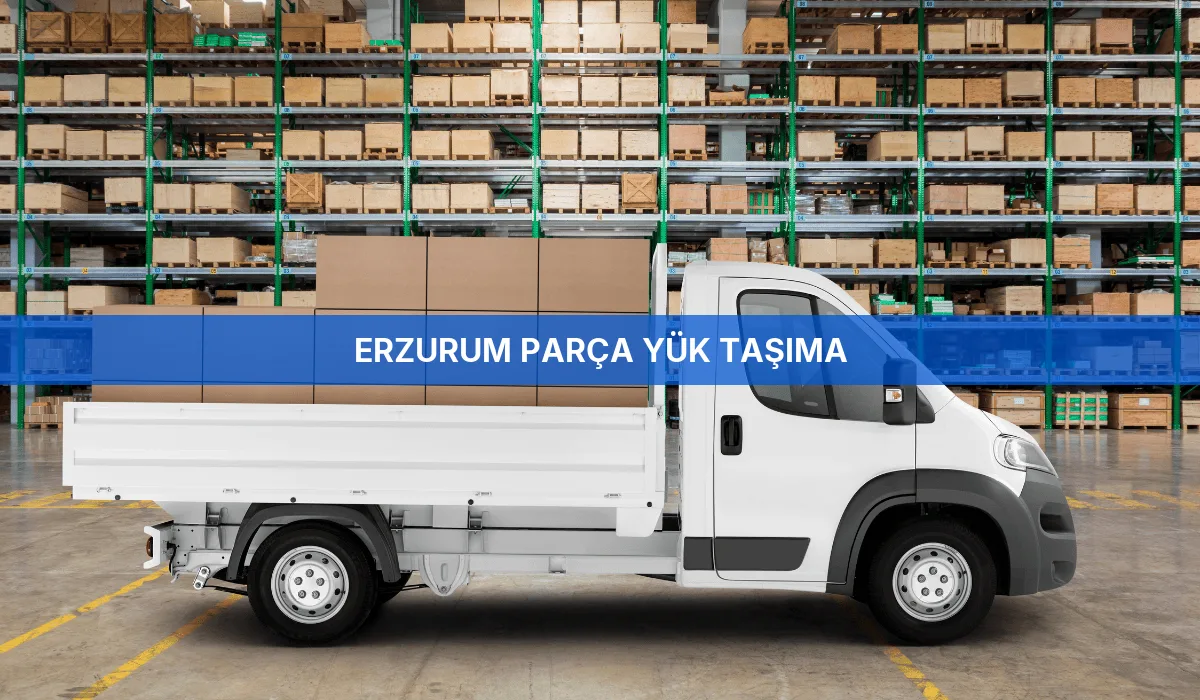 Erzurum Parça Yük Taşıma